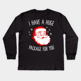 I Have A Huge Package For You Dirty Santa Kids Long Sleeve T-Shirt